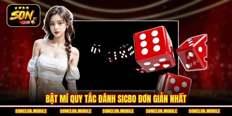 Bật mí quy tắc đánh Sicbo đơn giản nhất