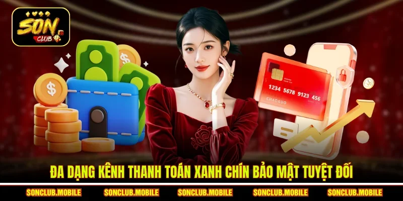Đa dạng kênh thanh toán xanh chín bảo mật tuyệt đối