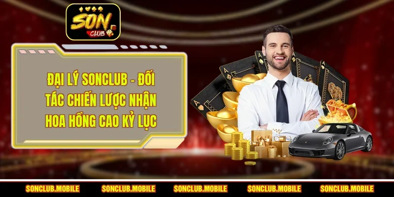 Đại Lý SonClub - Đối Tác Chiến Lược Nhận Hoa Hồng Cao Kỷ Lục