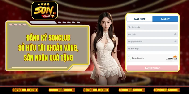 Đăng Ký SonClub - Sở Hữu Tài Khoản Vàng, Săn Ngàn Quà Tặng