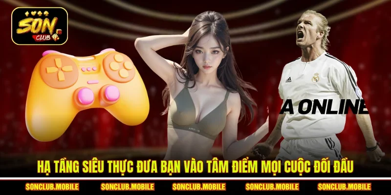 Hạ tầng siêu thực đưa bạn vào tâm điểm mọi cuộc đối đầu