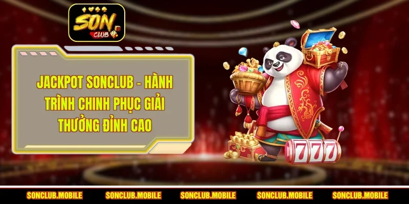 Jackpot SonClub - Hành Trình Chinh Phục Giải Thưởng Đỉnh Cao