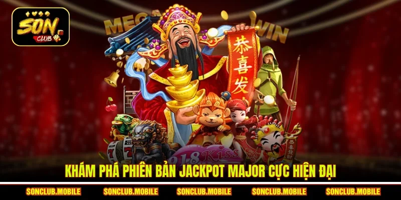 Khám phá phiên bản Jackpot Major cực hiện đại