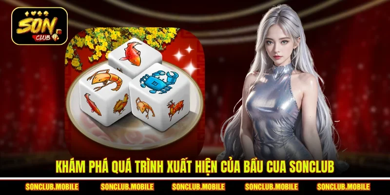 Khám phá quá trình xuất hiện của bầu cua SonClub