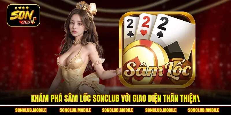 Khám phá Sâm Lốc SonClub với giao diện thân thiện