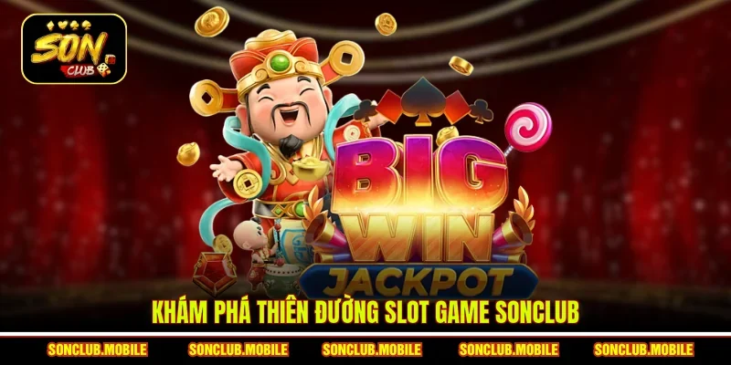 Khám phá thiên đường Slot game SonClub