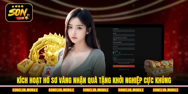 Kích hoạt hồ sơ vàng nhận quà tặng khởi nghiệp cực khủng