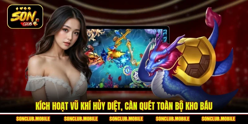 Kích hoạt vũ khí hủy diệt, càn quét toàn bộ kho báu