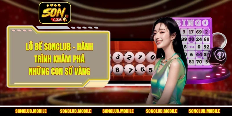 Lô Đề SonClub - Hành Trình Khám Phá Những Con Số Vàng
