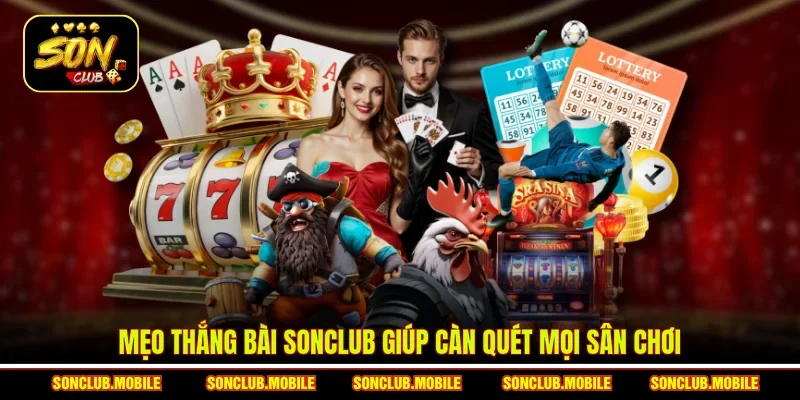 Mẹo thắng bài SonClub giúp càn quét mọi sân chơi