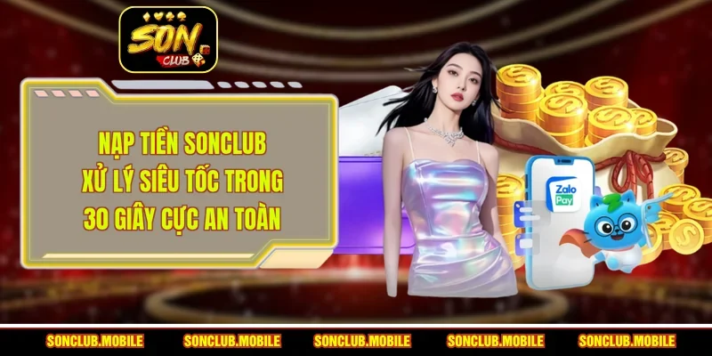 Nạp Tiền SonClub - Xử Lý Siêu Tốc Trong 30 Giây Cực An Toàn