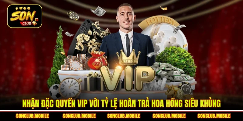 Nhận đặc quyền VIP với tỷ lệ hoàn trả hoa hồng siêu khủng