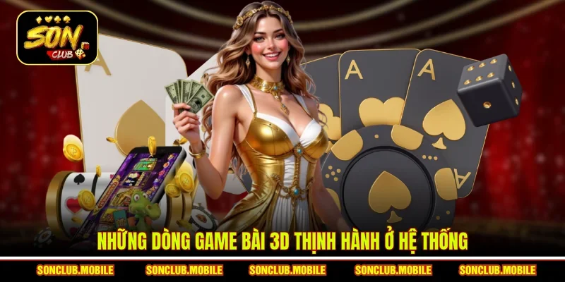 Những dòng game bài 3D thịnh hành ở hệ thống