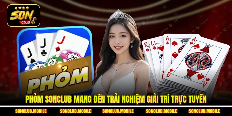 Phỏm SonClub mang đến trải nghiệm giải trí trực tuyến