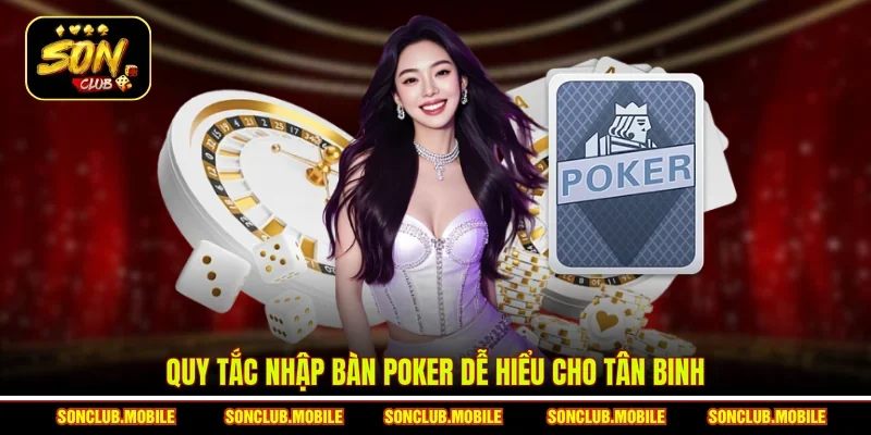 Quy tắc nhập bàn Poker dễ hiểu cho tân binh