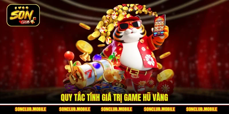 Quy tắc tính giá trị game Hũ Vàng