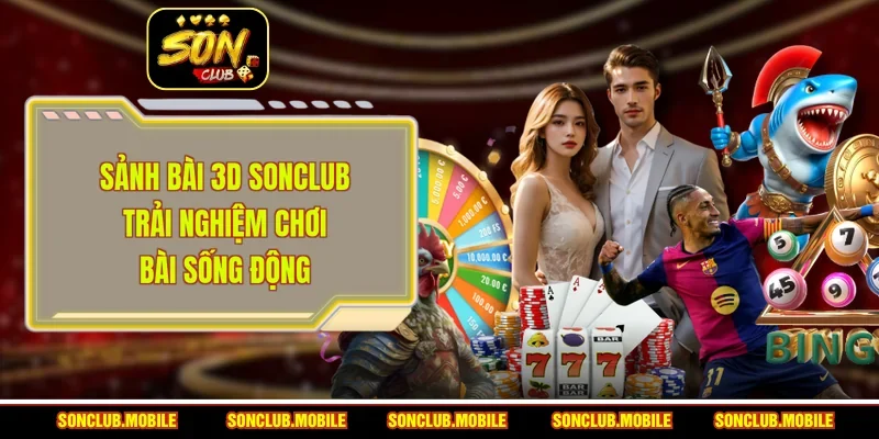 Sảnh Bài 3D SonClub - Trải Nghiệm Chơi Bài Sống Động