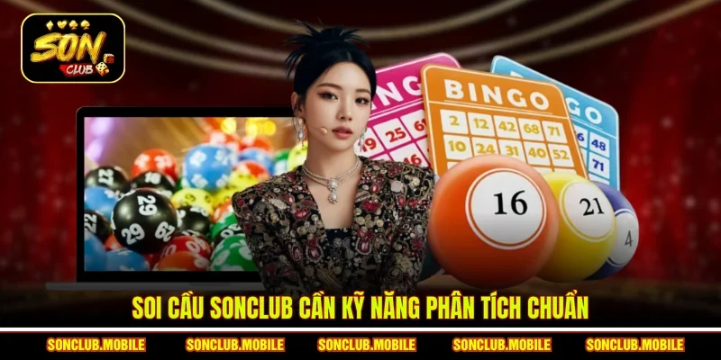 Soi cầu SonClub  cần kỹ năng phân tích chuẩn