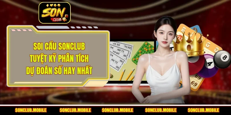 Soi Cầu SonClub - Tuyệt Kỹ Phân Tích Dự Đoán Số Hay Nhất
