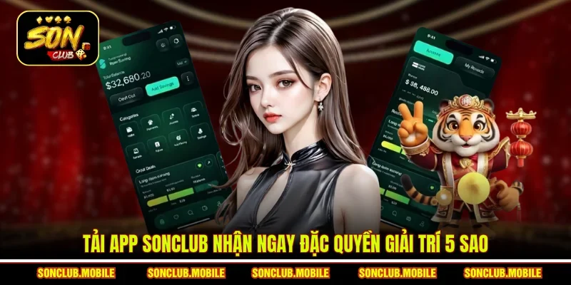 Tải app SonClub nhận ngay đặc quyền giải trí 5 sao