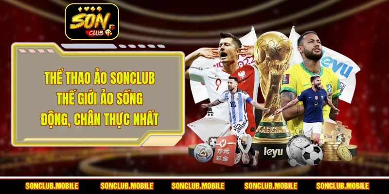 Thể Thao Ảo SonClub - Thế Giới Ảo Sống Động, Chân Thực Nhất