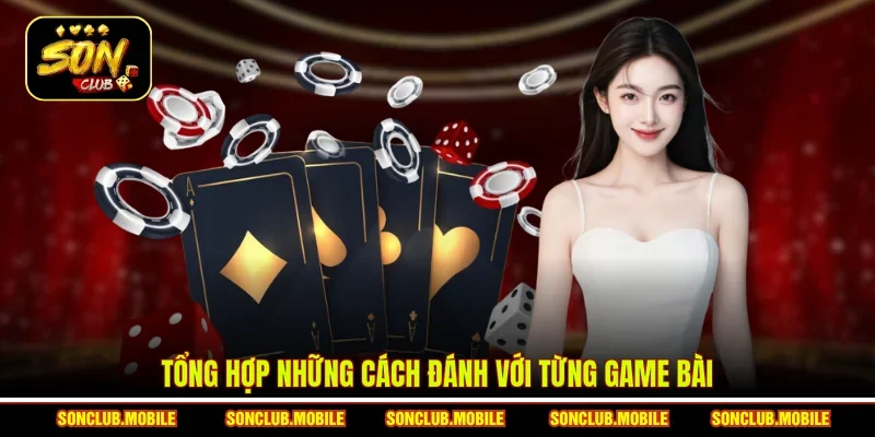 Tổng hợp những cách đánh với từng game bài